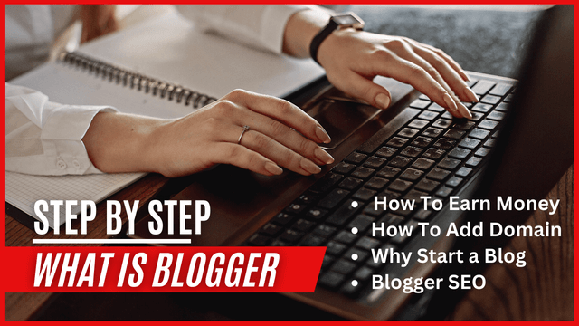 What is Blogger - Earning, Add Domain, Start a Free Blog
